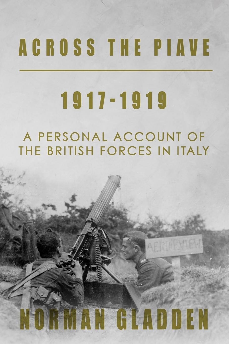 Across the Piave, 1917-1919: A Personal Account of the British Forces in Italy (Full Pack — A Private’s War)