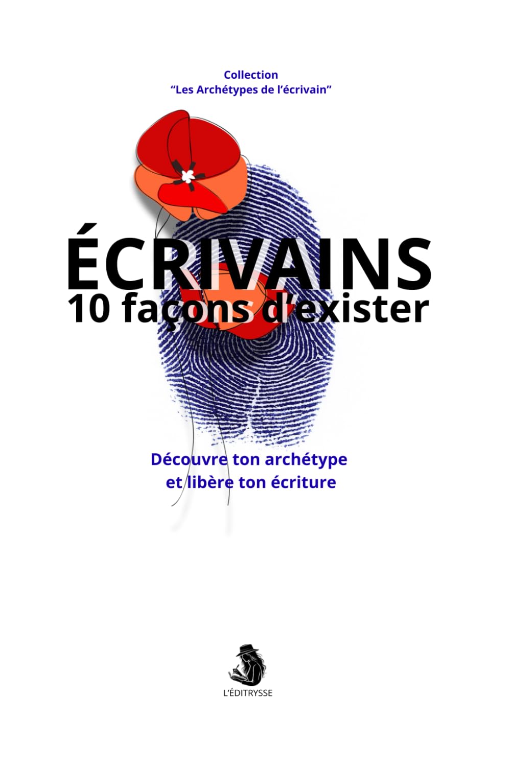 Écrivains - 10 façons d'exister: Découvre ton archétype et libère ton écriture