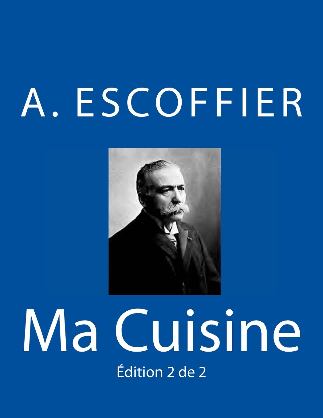 Ma Cuisine: Edition 2 de 2: Auguste Escoffier l'original de 1934: Volume 2