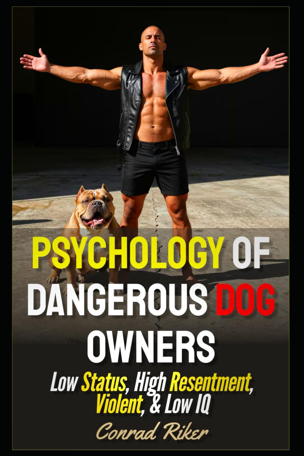 Psychology Of Dangerous Dog Owners: Low Status, High Resentment, Violent, & Low IQ (Redpilled Rational (satire))