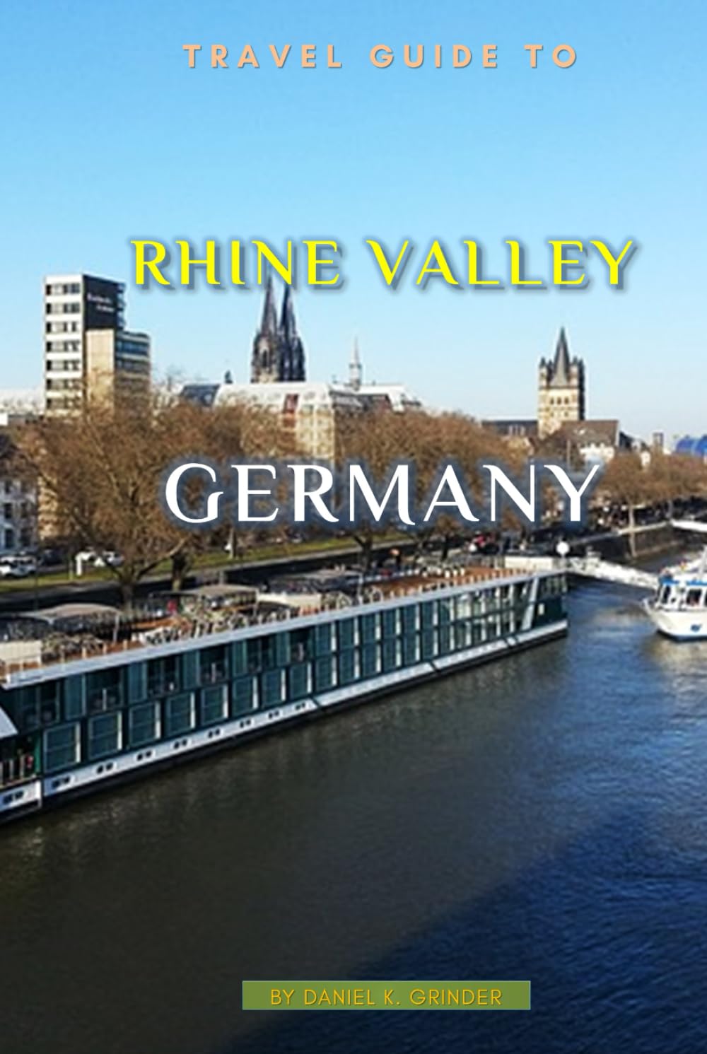 Travel Guide To Rhine Valley, Germany: Unforgettable Memories Awaits!