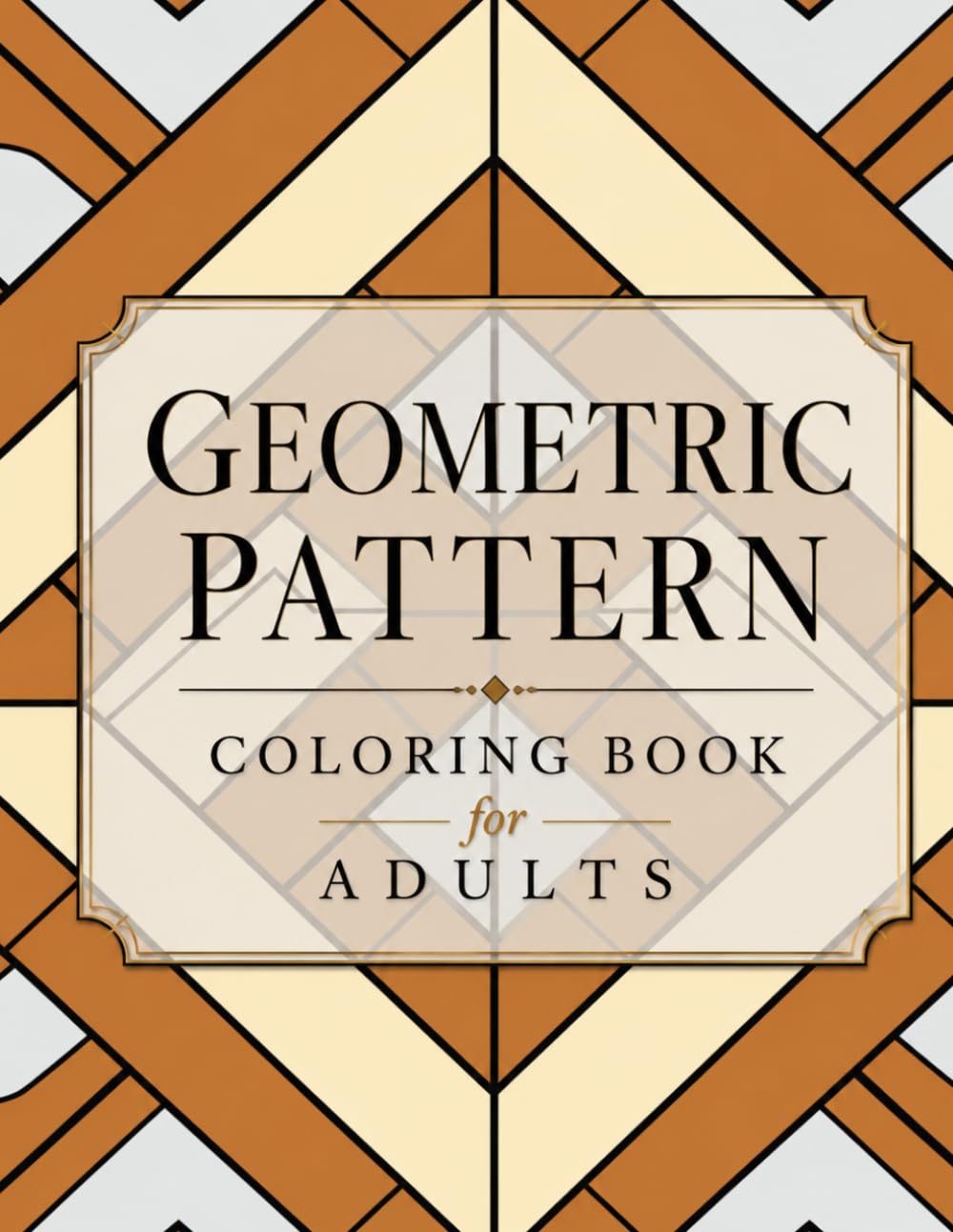 Geometric Pattern Coloring Book For Adults: +95 Bold & Easy Patterns for Creative Relaxation