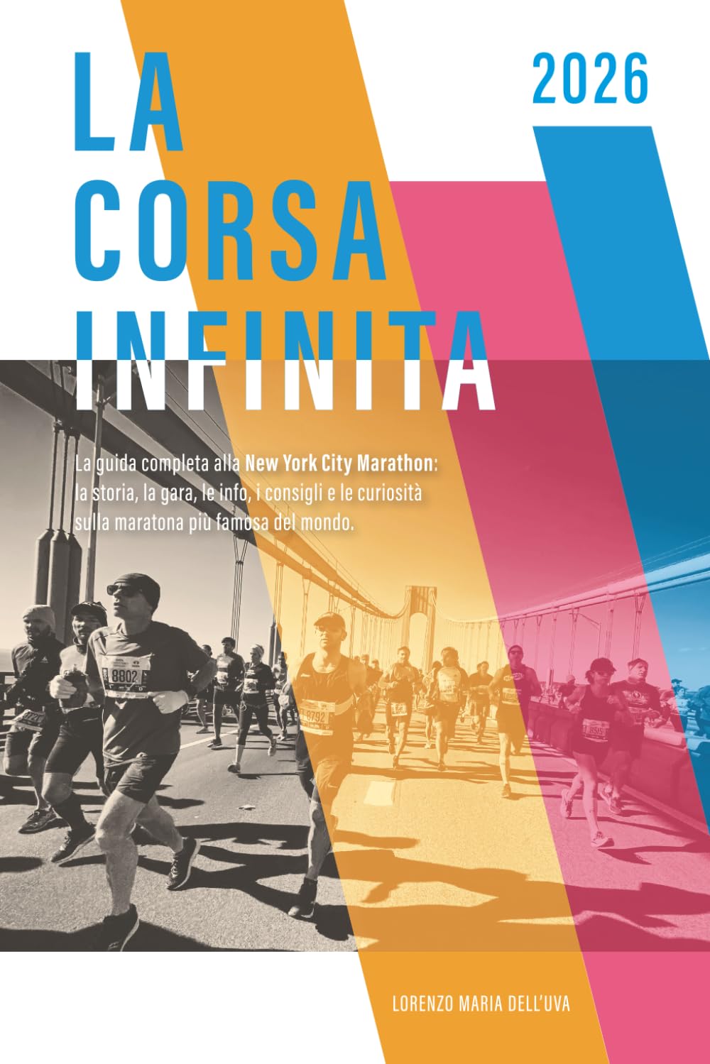 La corsa infinita: La guida completa alla New York City Marathon: la storia, la gara, le info, i consigli e le curiosità sulla maratona più famosa del mondo. (Running: Maratona di New York 2026)