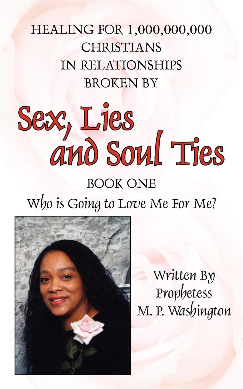 Sex, Lies and Soul Ties: Book One, Who is Going to Love Me For Me?