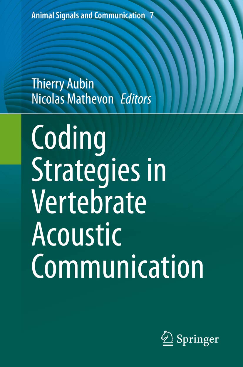 Coding Strategies in Vertebrate Acoustic Communication (Animal Signals and Communication Book 7)