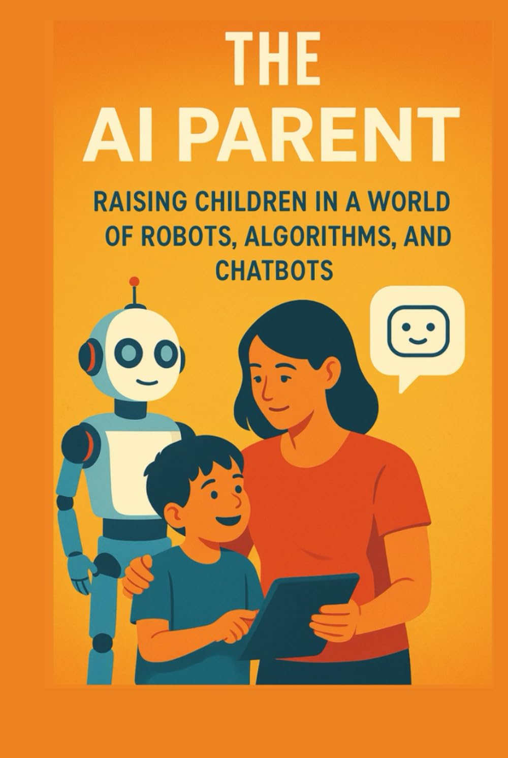 The AI Parent: Raising Children in a World of Robots, Algorithms, and Chatbots
