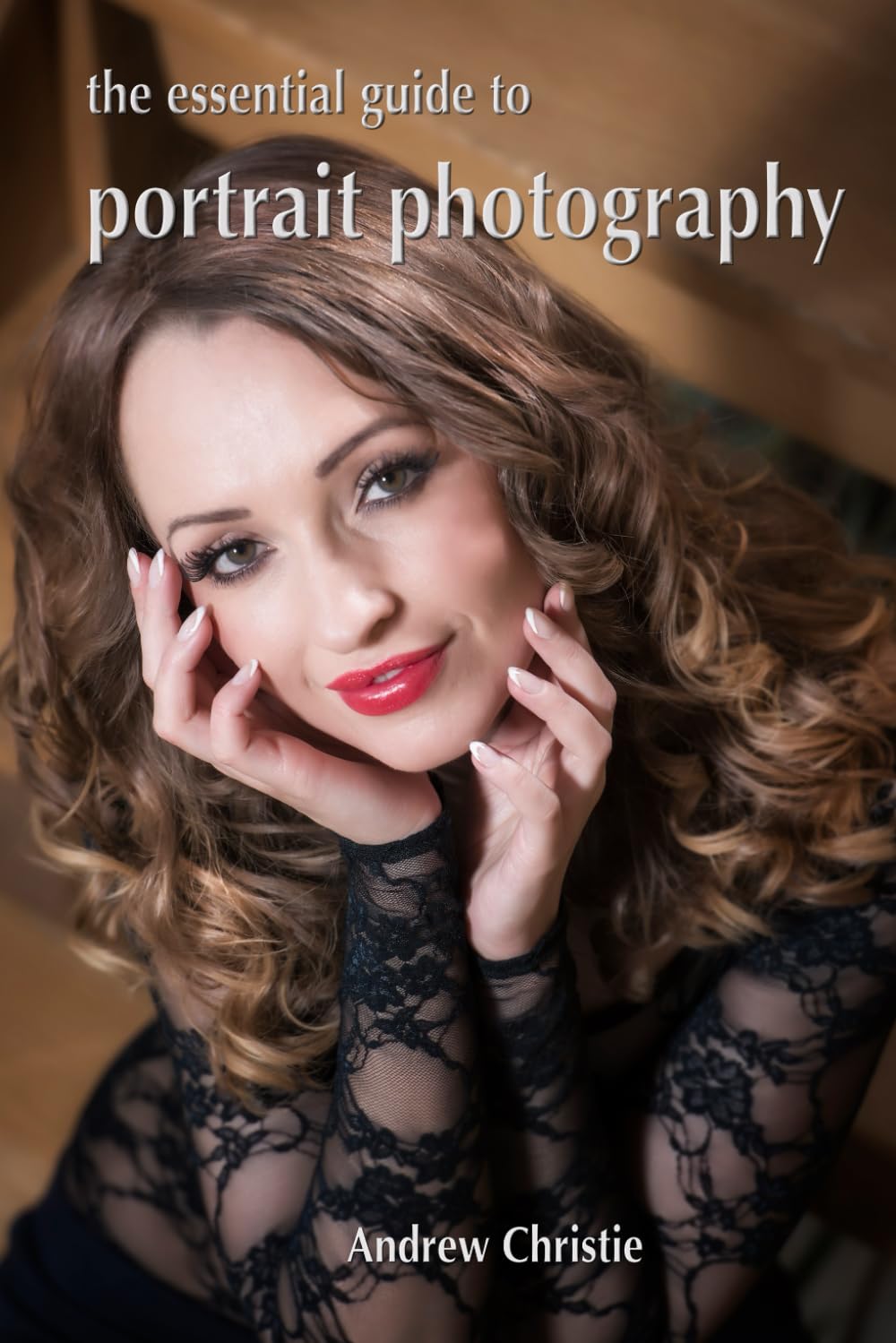 The Essential Guide to Portrait Photography (The Photography Essentials Guides)