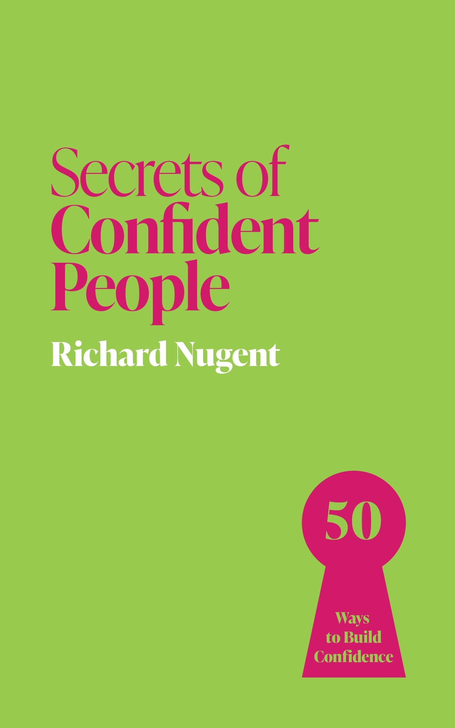 Secrets of Confident People: 50 Ways to Build Confidence (Secrets of Success series)