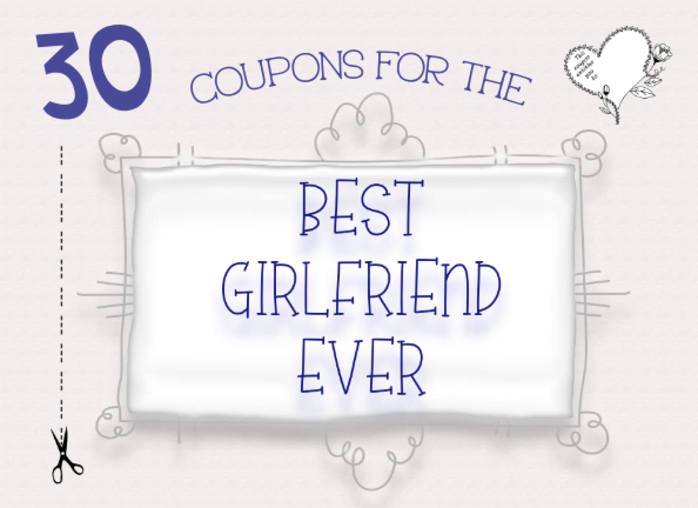 30 Coupons For The Best Girlfriend Ever: 10 Gorgeous Blank Coupon Templates To Choose From. Personalise Your Own Unique DIY Fillable IOU Gift Vouchers For Your Girlfriend On Any Occasion
