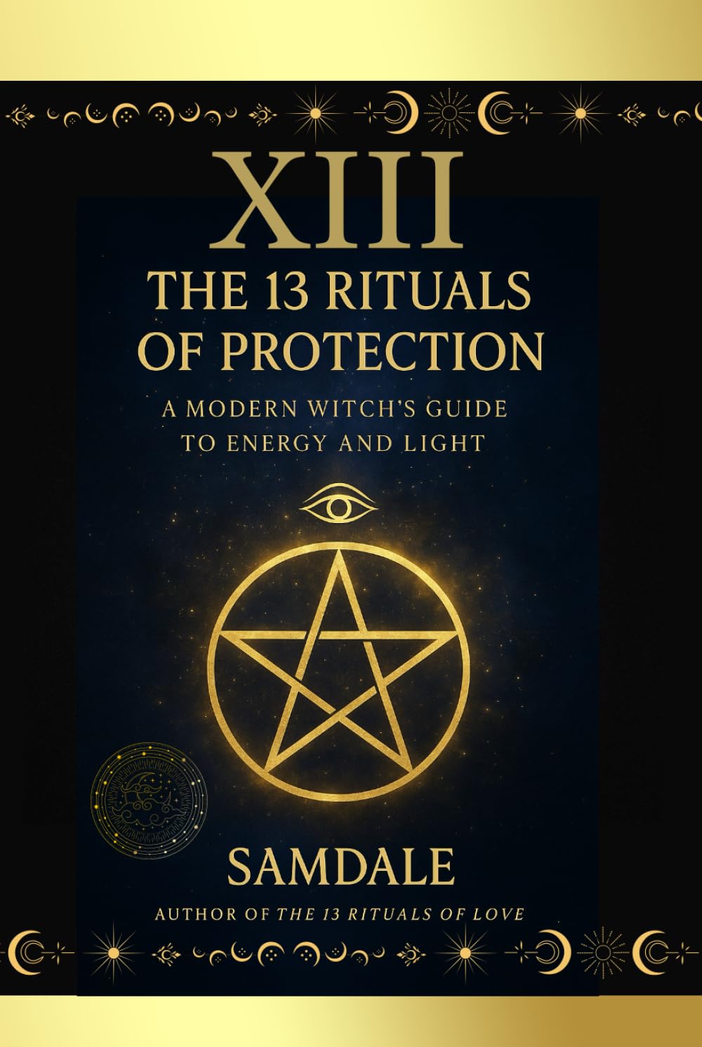 THE 13 RITUALS OF PROTECTION: A Modern Witch’s Guide to Cleansing, Shielding and Protecting Your Energy (XIII RITUELS)