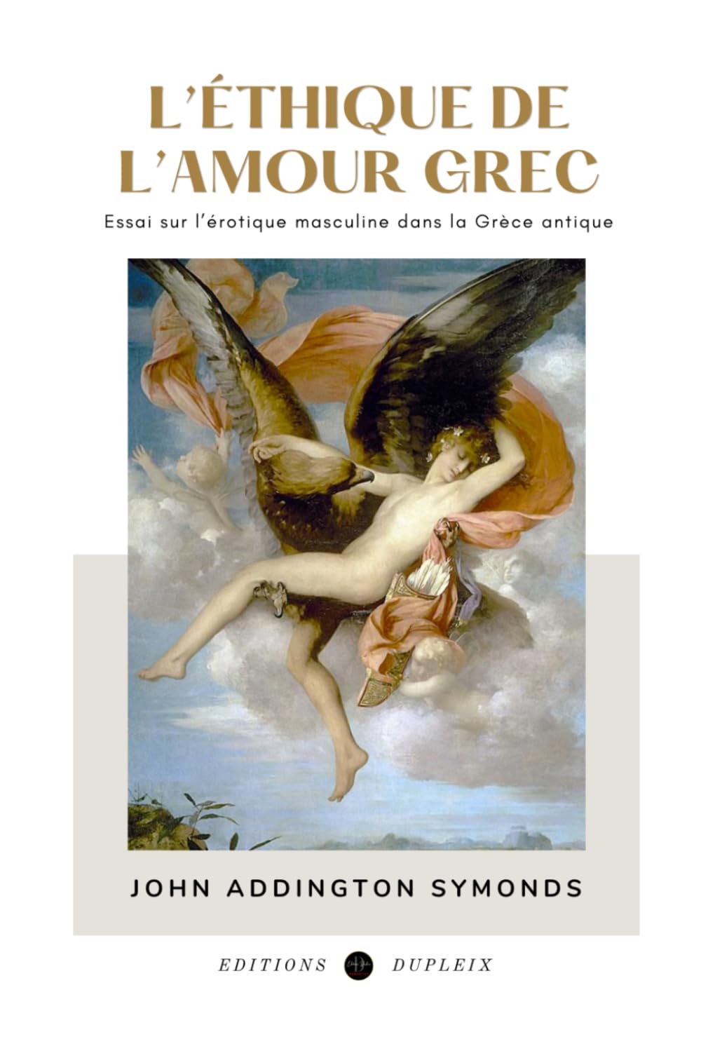 L’Éthique de l’amour grec (Traduit): Essai sur l’érotique masculine dans la Grèce antique
