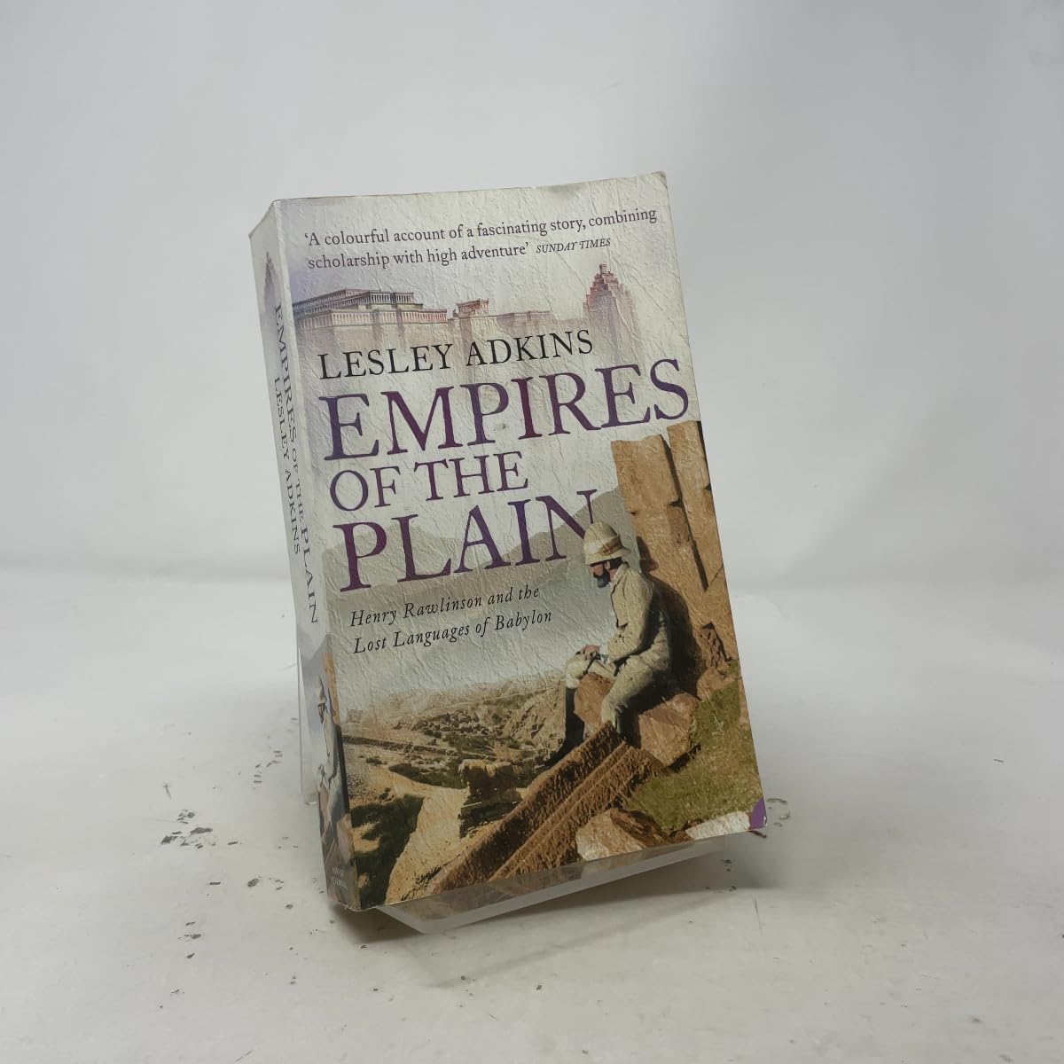 EMPIRES OF THE PLAIN: Henry Rawlinson and the Lost Languages of Babylon