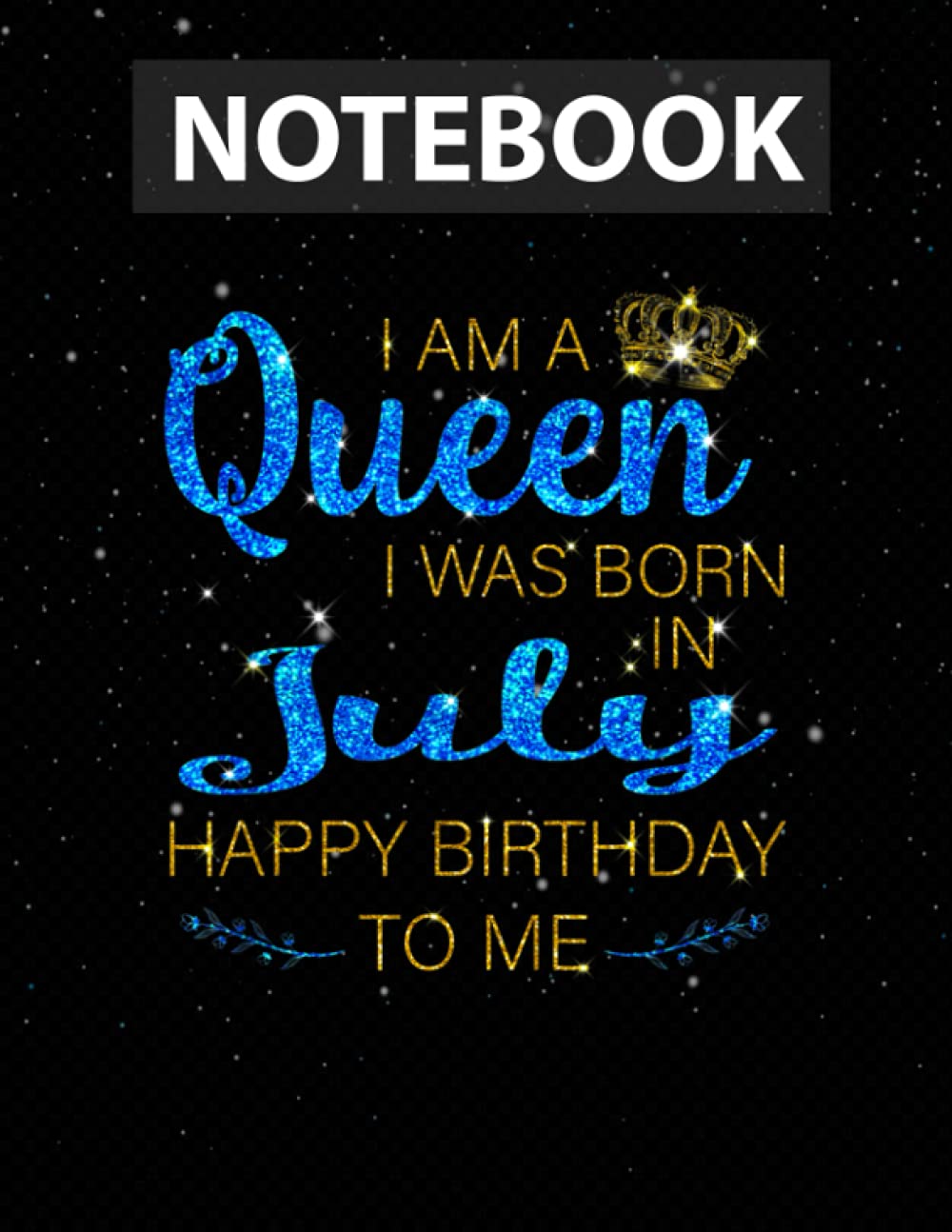 I'm A Queeny I Was Borns In July Birthday Notebook for Girls, Teens and Women | College Ruled, 130 pages, 8.5x11 in