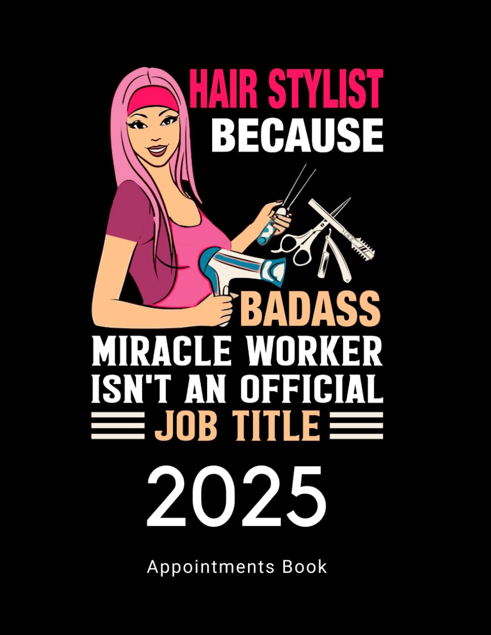 2025 Appointments Book for Hairstylists: Dated Daily Work Planner & Client Scheduler For Beauty Salon, Mobile Hairdresser, etc. 8am-7.45pm with 15-minute slots.
