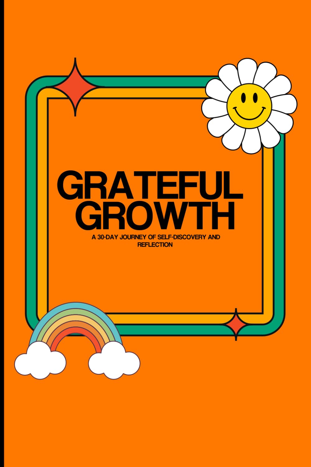 Grateful Growth: A 30-Day Journey of Self-Discovery and Reflection