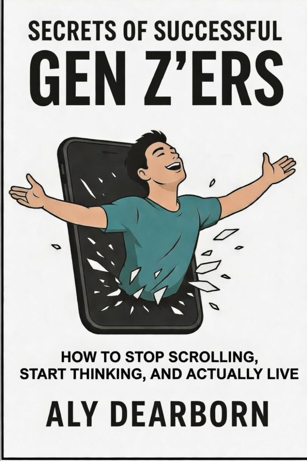 Secrets of Successful Gen Zers: How to Stop Scrolling, Start Thinking, and Actually Live