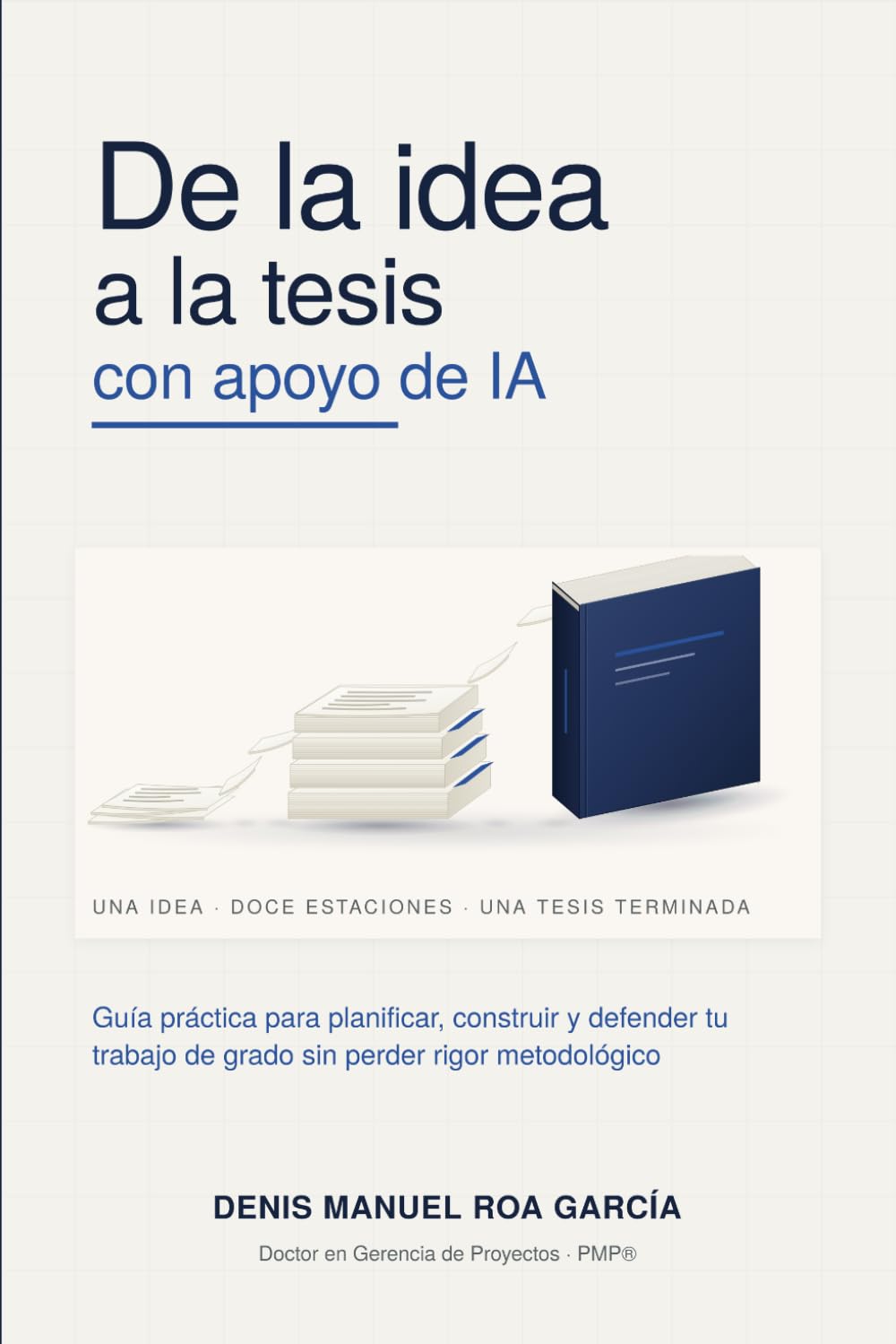De la idea a la tesis con apoyo de IA: Guía práctica para planificar, construir y defender tu trabajo de grado sin perder rigor metodológico