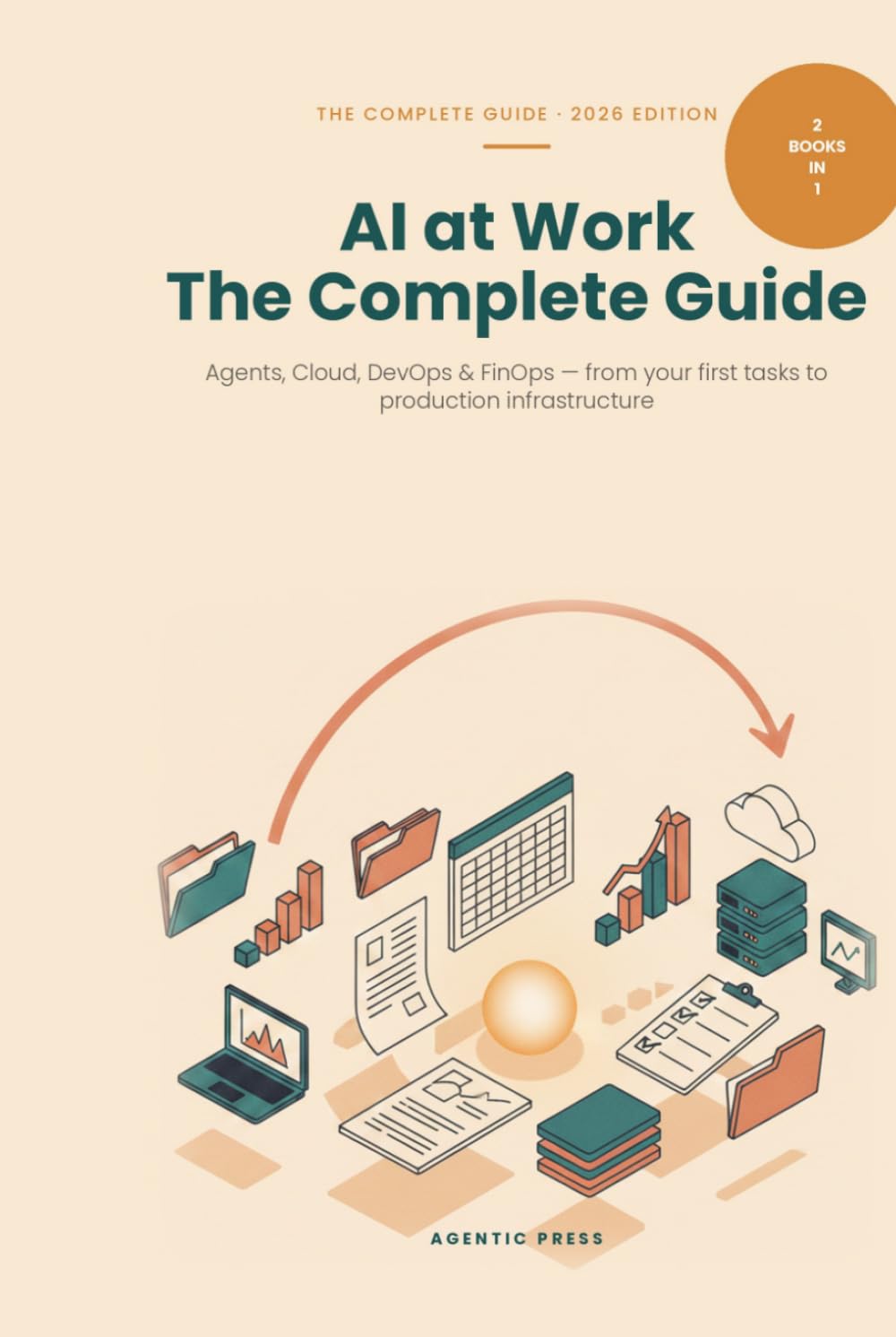 AI at Work: The Complete Guide - Agents, Cloud, DevOps & FinOps: Two books in one — from the AI agent on your computer to production cloud infrastructure (2026 Edition)