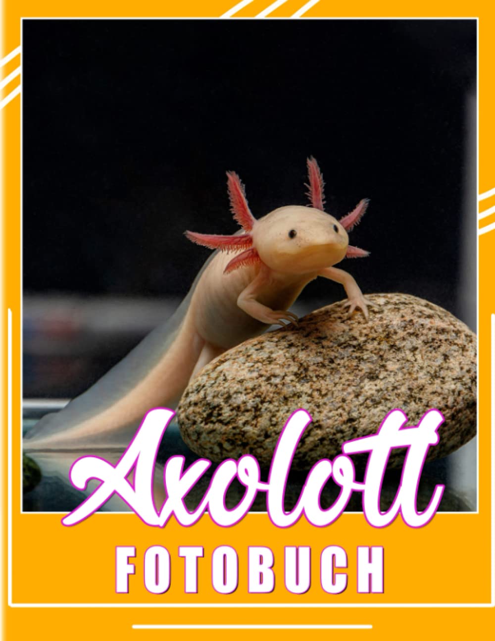 Axolotl Fotobuch: Mexikanischer Maulwurf Salamander Bilderbuch | 40 Abbildungen Seiten für Geburtstag, Weihnachten bis Dekoration (German Edition)