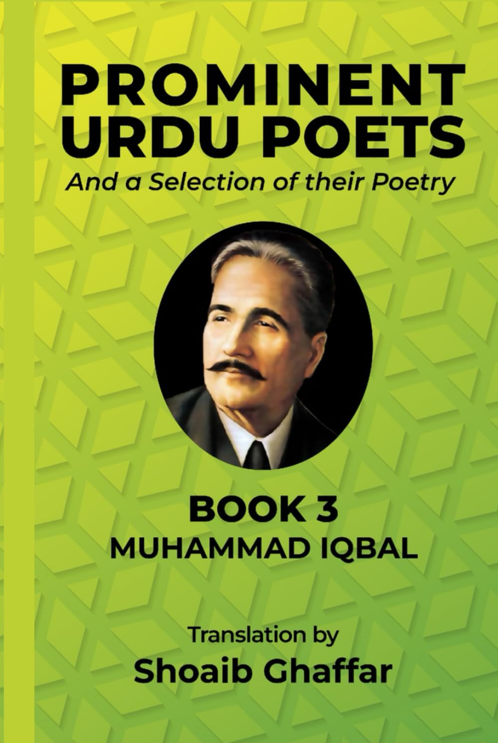 Prominent Urdu Poets And a Selection of their Poetry: Book 3: Muhammad Iqbal