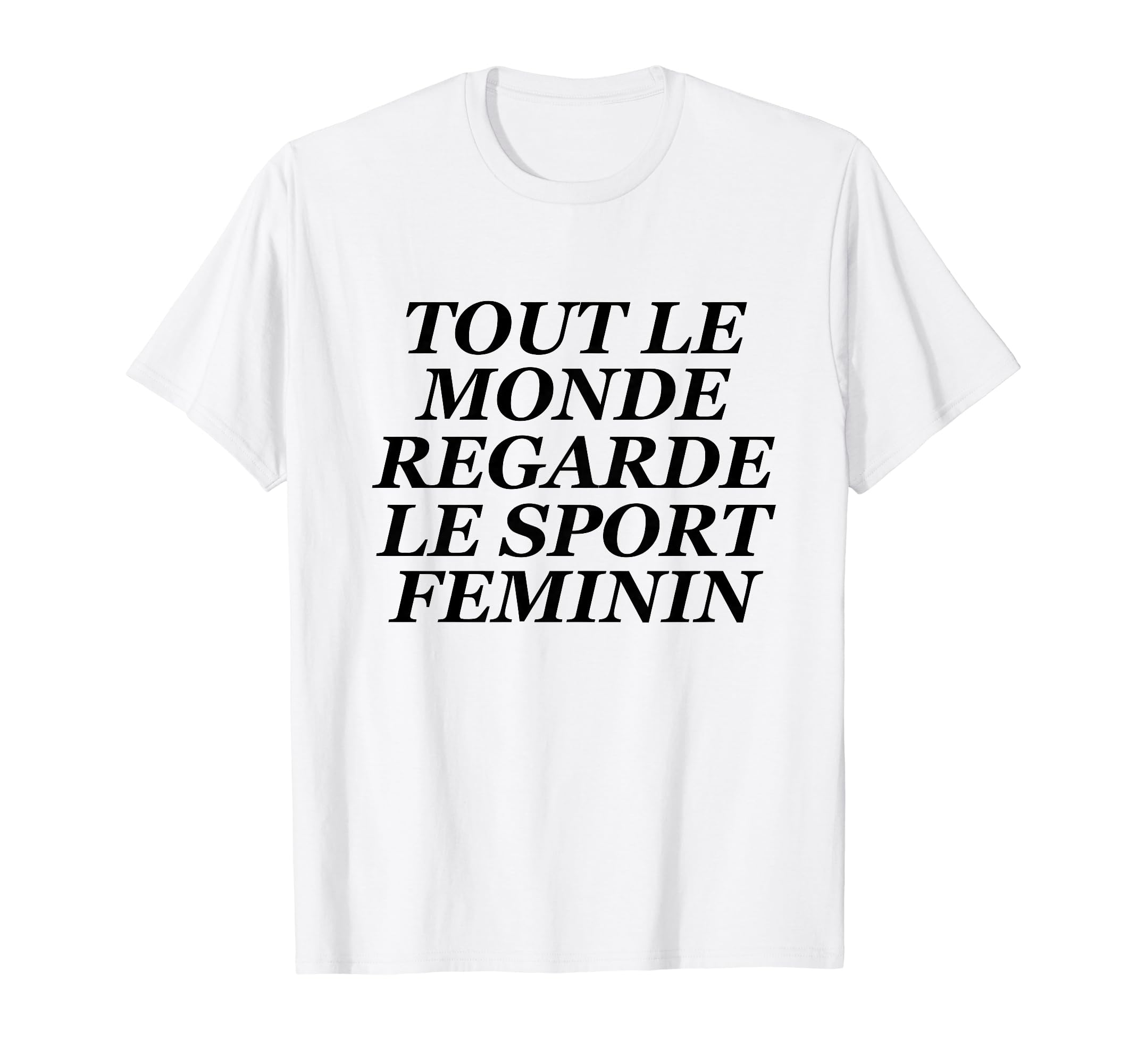 Tout Le Monde Regarde Le Sport Feminin ShirtTout Le Monde Regarde Le Sport Feminin T-Shirt