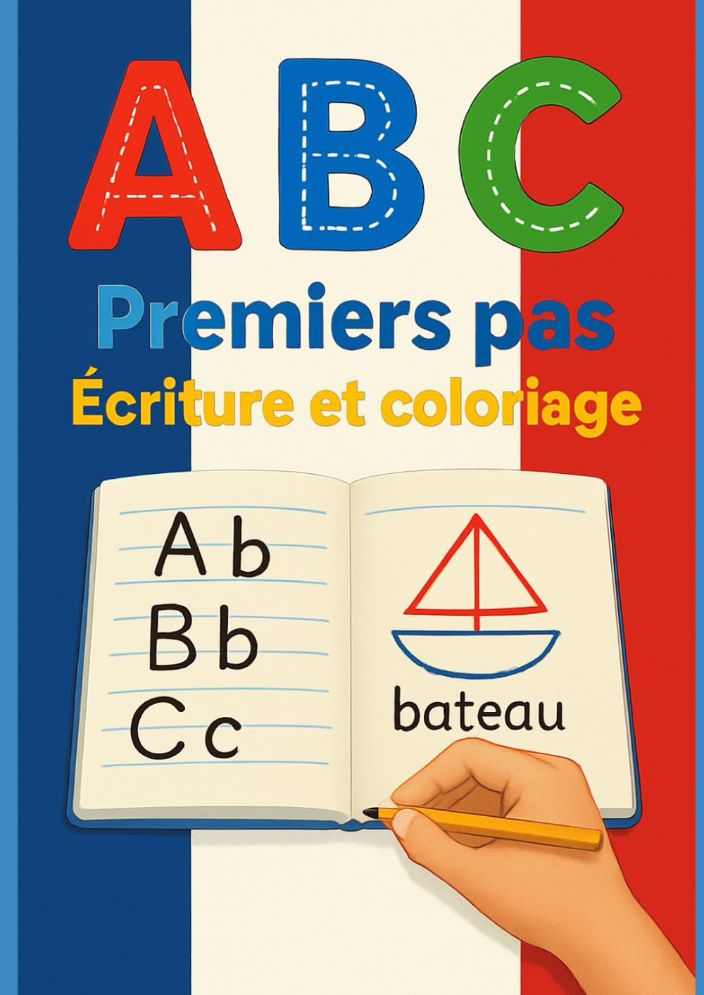 ABC – Premiers pas : Écriture et coloriage : Alphabet français, lettres majuscules et minuscules pour la maternelle: Activités Progressives pour ... les Lettres et Prendre Confiance en Écriture