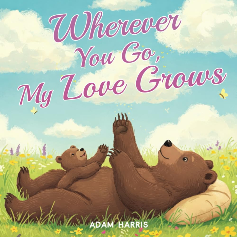 Wherever You Go, My Love Grows: A Mother's Day Tale of Timeless Love