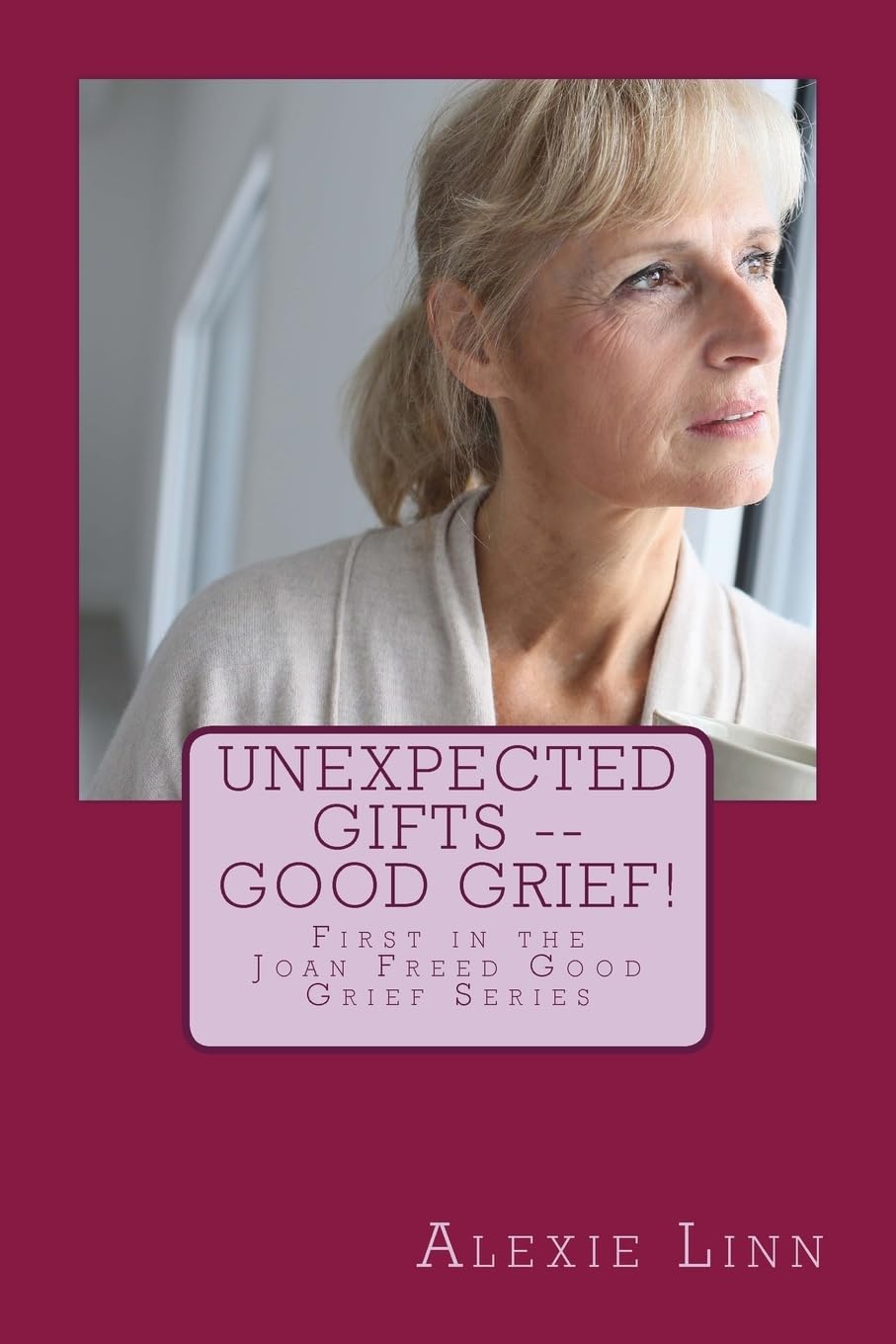 Unexpected Gifts -- Good Grief!: First in the Joan Freed Good Grief Series: Volume 1