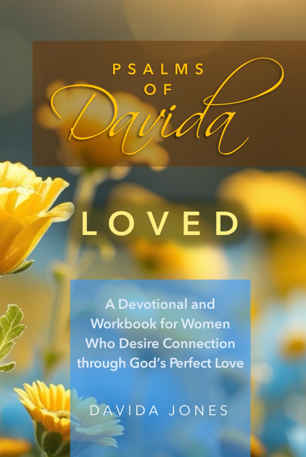 Psalms of Davida - Loved: A Devotional and Workbook for Women Who Desire Connection through God’s Perfect Love