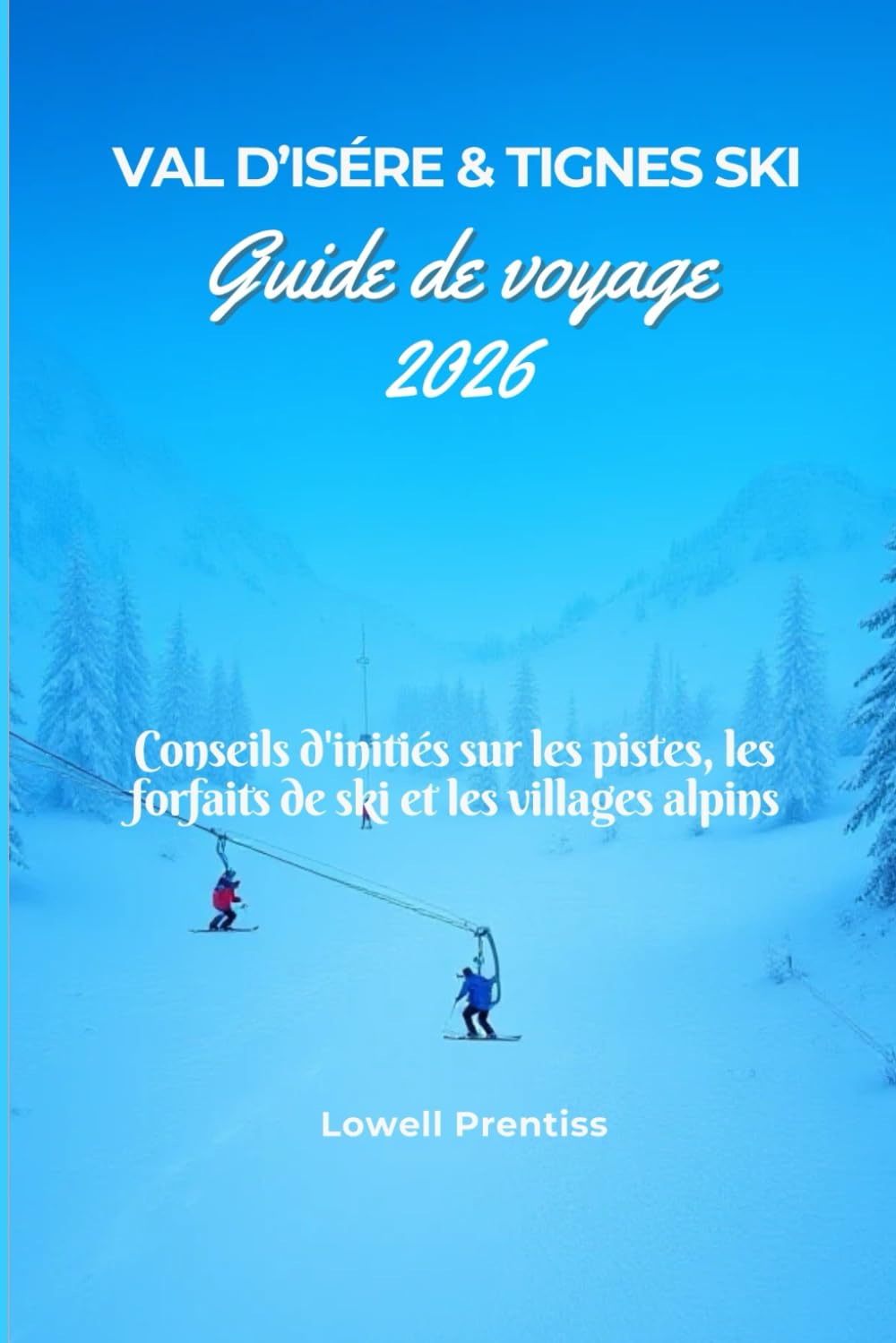 Val d’Isère & Tignes ski Guide de voyage 2026: Conseils d'initiés sur les pistes, les forfaits de ski et les villages alpins