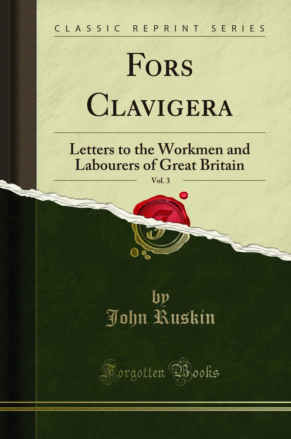 Fors Clavigera, Vol. 3: Letters to the Workmen and Labourers of Great Britain (Classic Reprint)