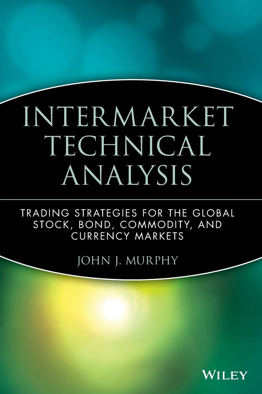 Intermarket Technical Analysis: Trading Strategies for the Global Stock, Bond, Commodity and Currency Markets: 6 (Wiley Finance)