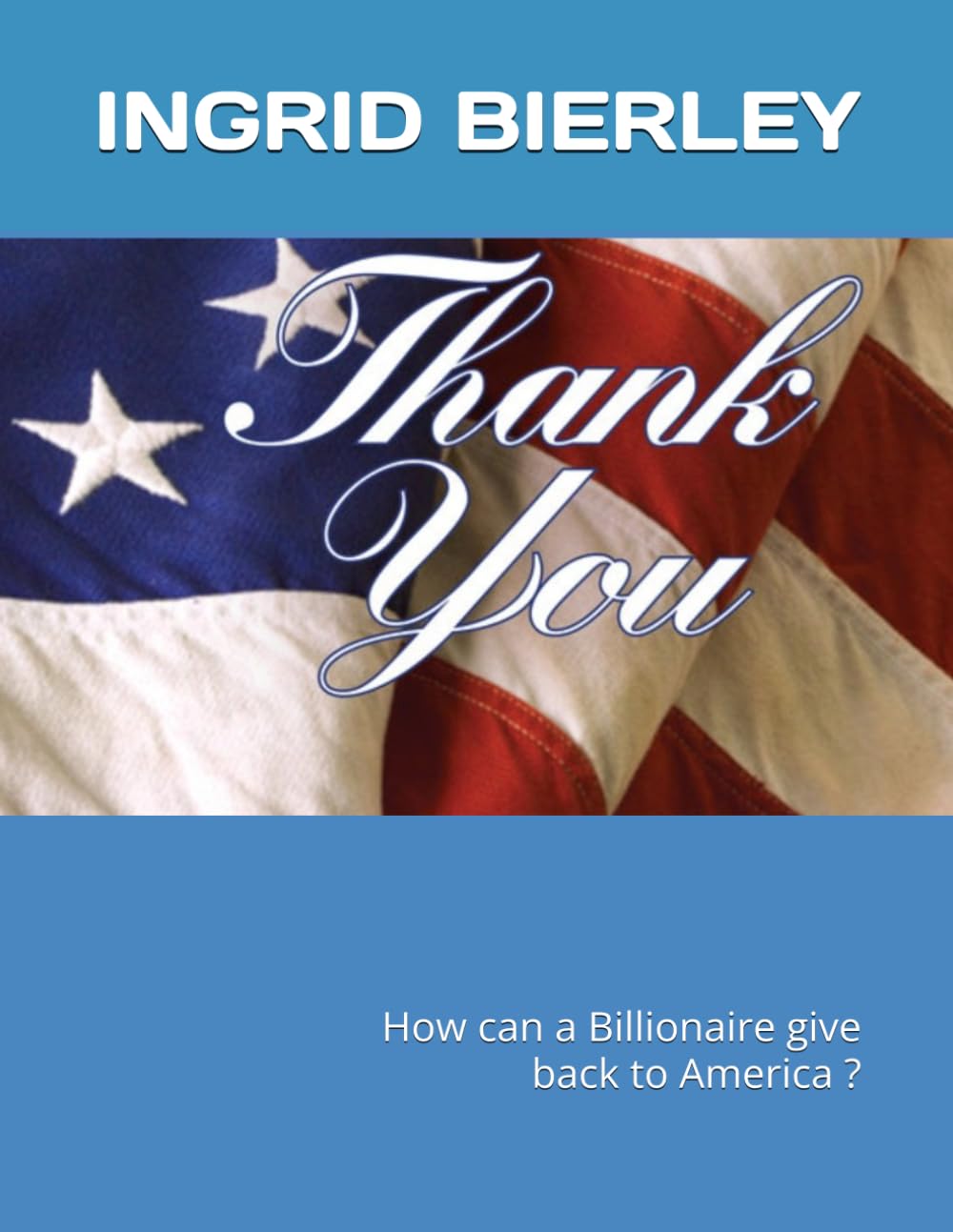 IDEAS HOW A BILLIONAIRE CAN GIVE BACK TO AMERICA: THANK YOU