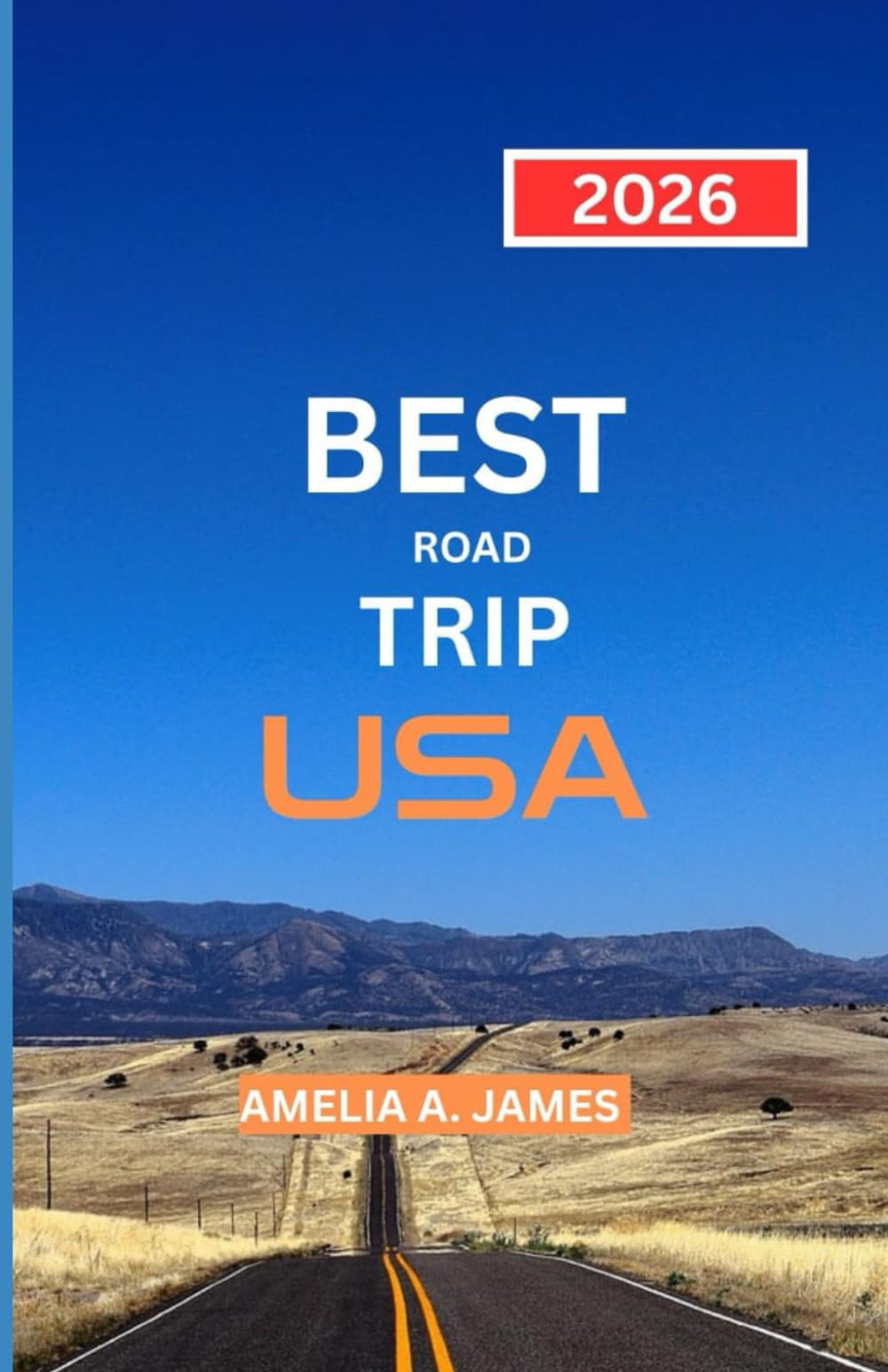 BEST ROAD TRIP USA 2026: the road explorers handbook to iconic routes, stops, and experience.
