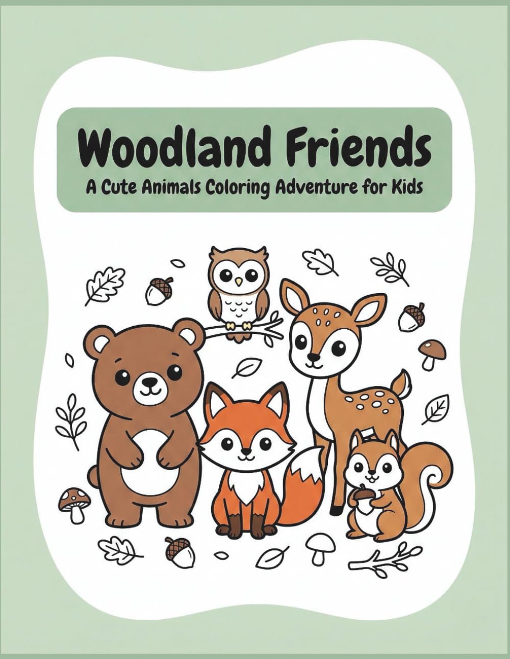 WOODLAND FRIENDS: A Cute Animals Coloring Adventure for Kids
