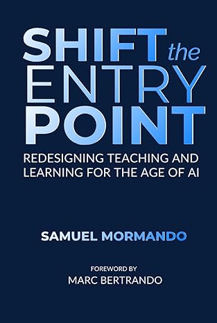 Shift the Entry Point: Redesigning Teaching and Learning for the Age of AI