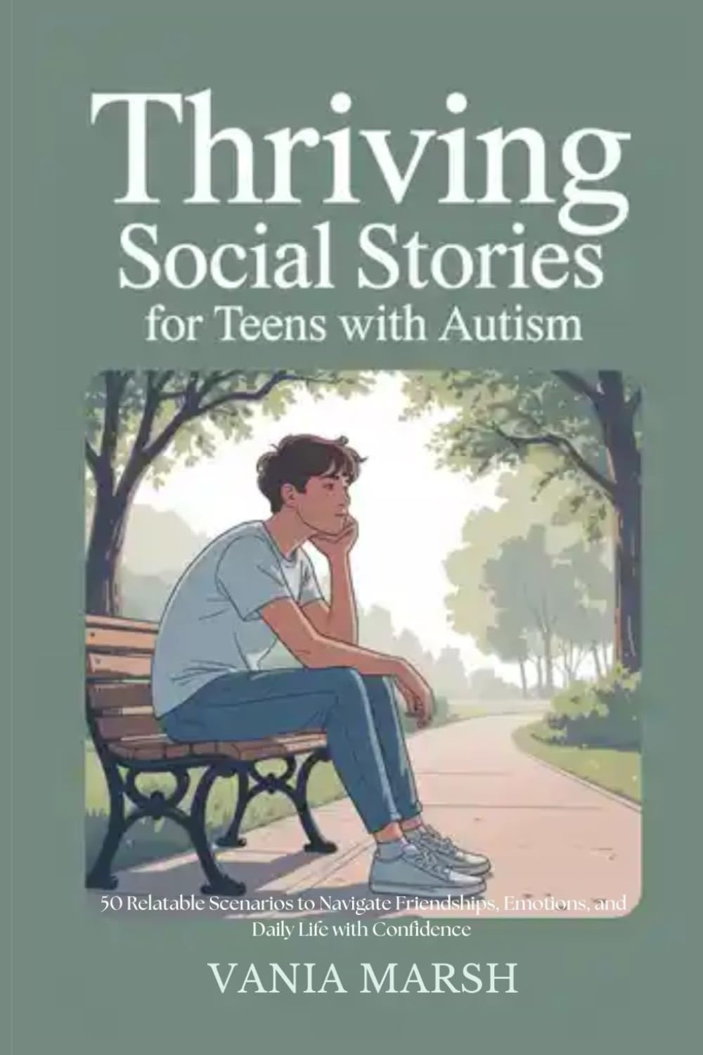 Thriving Social Stories for Teens with Autism: 50 Relatable Scenarios to Navigate Friendships, Emotions, and Daily Life with Confidence
