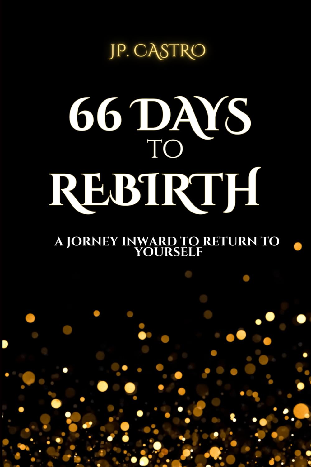 66 Days to Rebirth: A Journey Inward to Return to Yourself