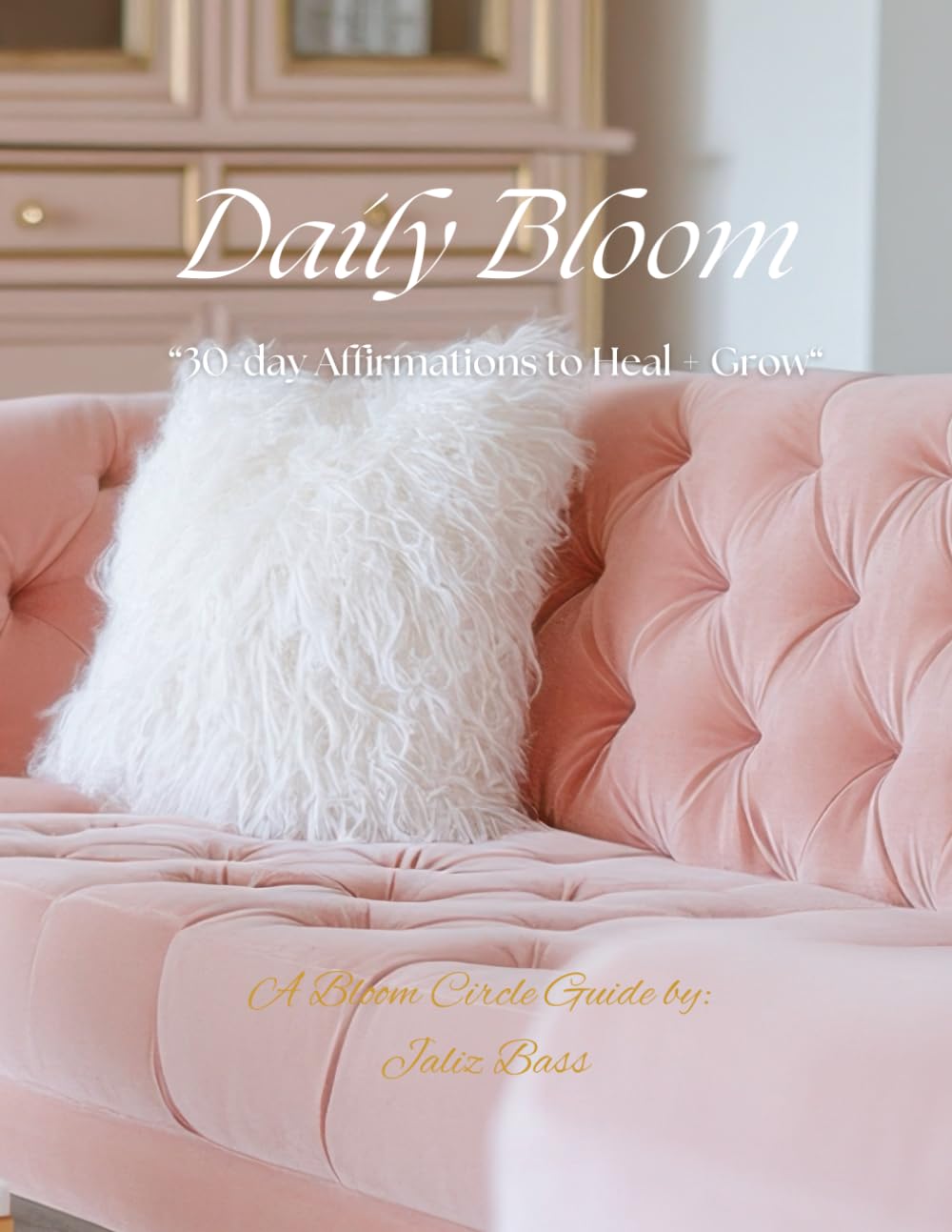 Daily Bloom: 30 day Affirmations to Heal + Grow