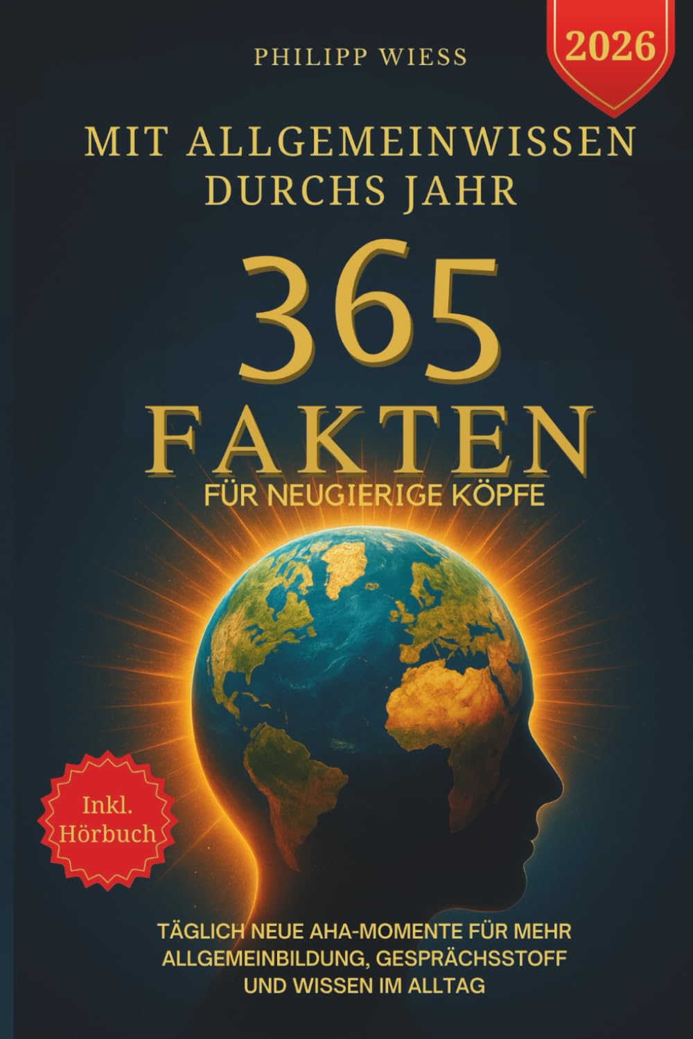 Mit Allgemeinwissen durchs Jahr - 365 Fakten für neugierige Köpfe: Täglich neue Aha-Momente für mehr Allgemeinbildung, Gesprächsstoff und Wissen im Alltag