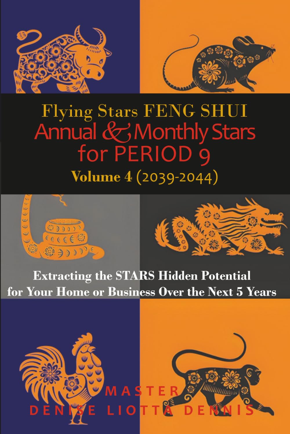 Flying Stars Feng Shui: Annual & Monthly Stars for Period 9, Vol 4 (2039-2044): Extracting the Stars Hidden Potential for Your Home or Business Over the Next 5 Years