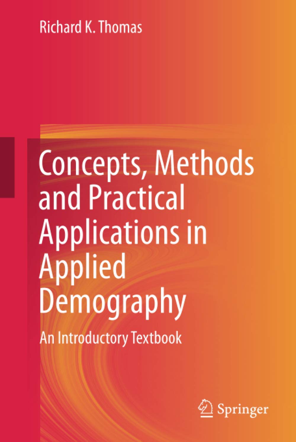 Concepts, Methods and Practical Applications in Applied Demography: An Introductory Textbook