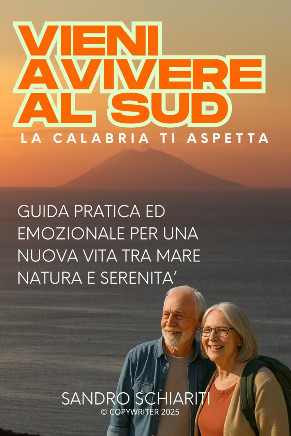 Vieni a Vivere al Sud La Calabria ti aspetta: Guida pratica ed emozionale per una nuova vita tra mare, natura e serenità