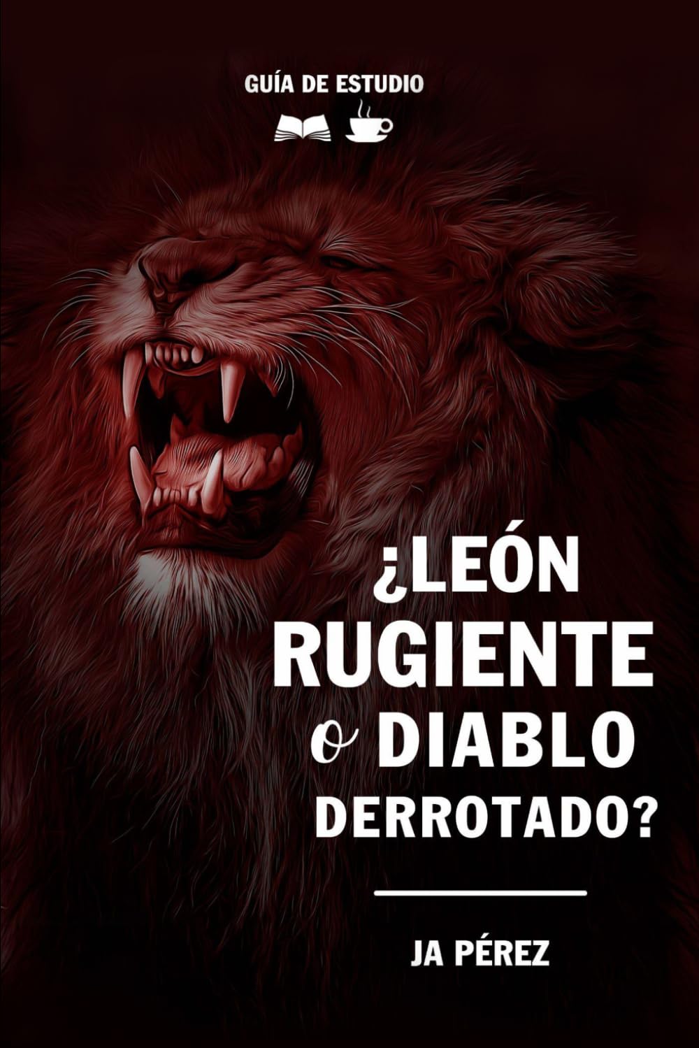 ¿León rugiente o diablo derrotado? | Guía de Estudio Bíblico: Aparentes contradicciones sobre el diablo (Guías de Estudios | Estudios Bíblicos con JA Pérez)