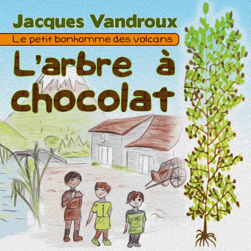 Télécharger L'arbre à chocolat (Le petit bonhomme des volcans t. 1) Livre PDF Gratuit