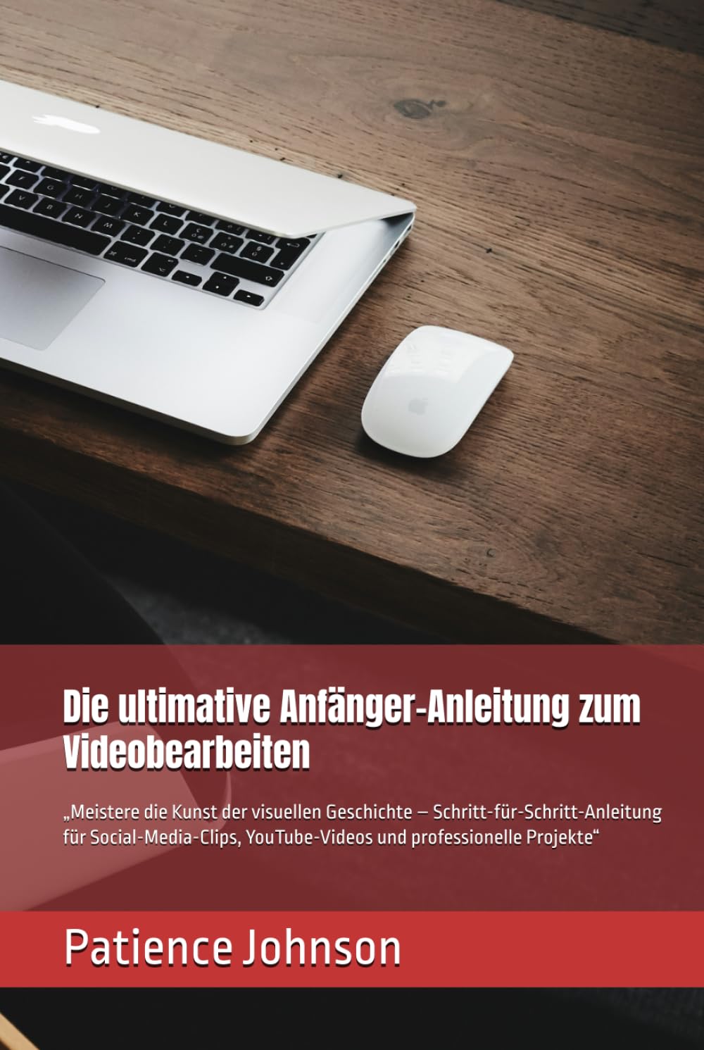Die ultimative Anfänger-Anleitung zum Videobearbeiten: „Meistere die Kunst der visuellen Geschichte – Schritt-für-Schritt-Anleitung für Social-Media-Clips, YouTube-Videos und professionelle Projekte“