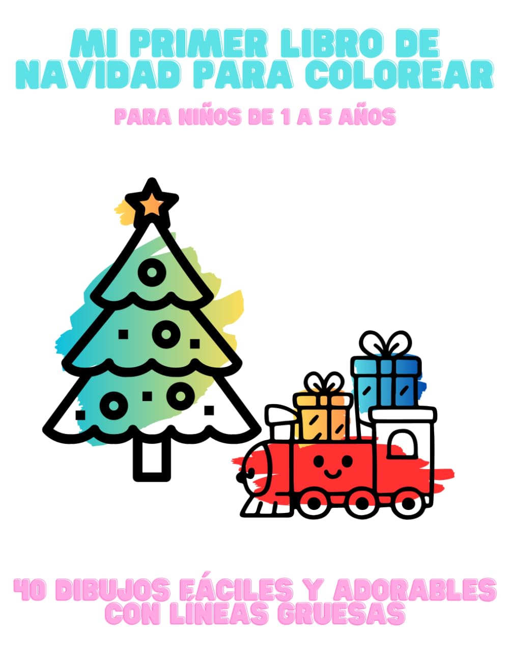 Mi Primer Libro de Navidad para Colorear - Para Niños de 1 a 5 Años: 40 Dibujos Fáciles y Adorables con Líneas Gruesas