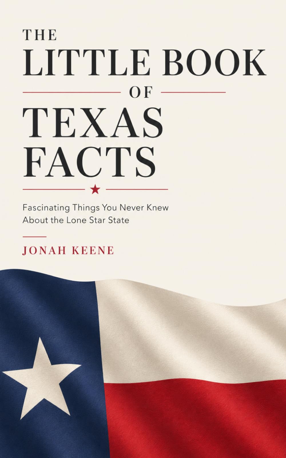 The Little Book of Texas Facts: Fascinating Things You Never Knew About the Lone Star State (The Little Book of American Facts Series)