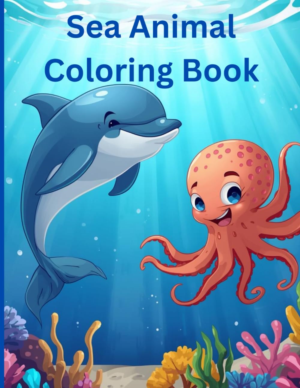 Sea Animal Coloring Book: Amazing Sea Creatures Coloring Book For Kids