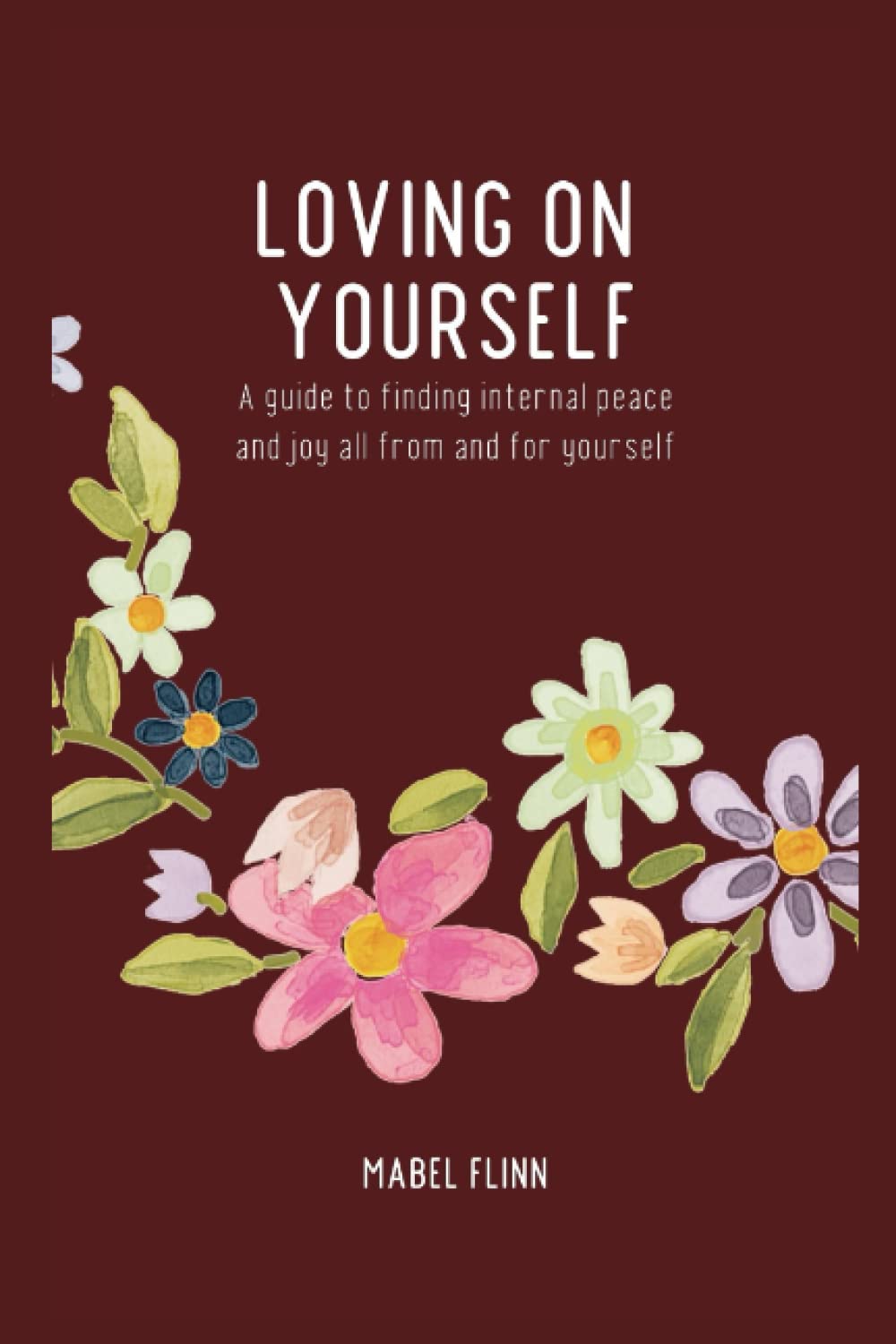 Loving On Yourself: A guide to finding internal peace and joy, all from and for yourself.